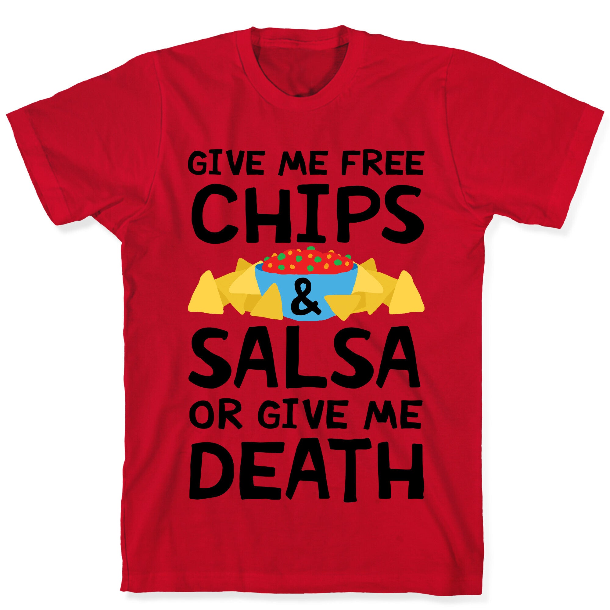 Give Me Chips And Salsa Or Give Me Death T-Shirt